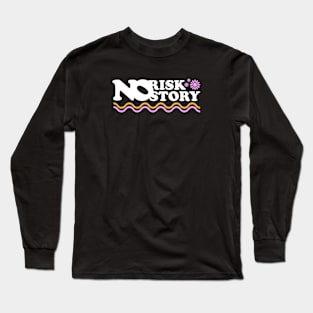 no risk no story Long Sleeve T-Shirt